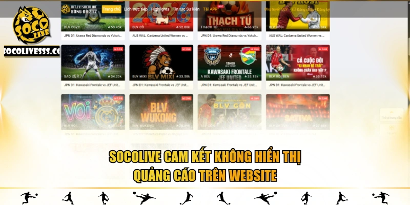 Socolive cam kết không hiển thị quảng cáo trên website